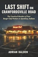 Last Shift on Crawfordsville Road: The Unsolved Murders of Four Burger Chef Workers in Speedway, Indiana B0GXW9XVLY Book Cover