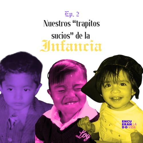 Nuestros "trapitos sucios" de la infancia