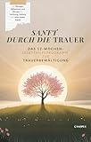Sanft durch die Trauer - Das 12‑Wochen‑Selbsthilfeprogramm zur Trauerbewältigung: mit Übungen, Reflexionen und Ritualen für Hoffnung, Heilung und neue innere Stärke