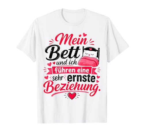 Mein Bett und ich führen eine sehr ernste Beziehung T-Shirt
