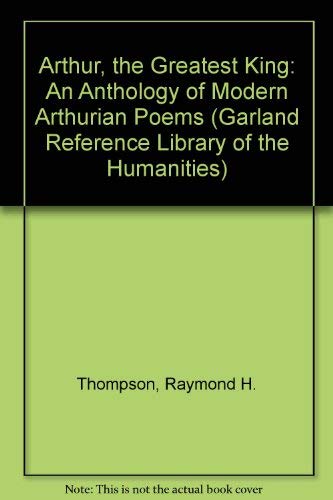 Arthur the Greatest King (Garland Reference Library of the Humanities)