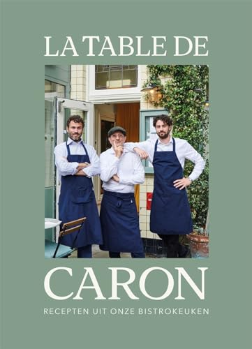 La Table de Caron: recepten uit onze bistrokeuken