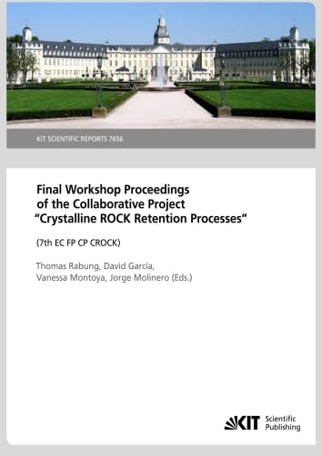 Buy Final Workshop Proceedings of the Collaborative Project "Crystalline Rock Retention Processes" (7th EC FP CP CROCK) (KIT Scientific Reports ; 7656) — BookShops.in