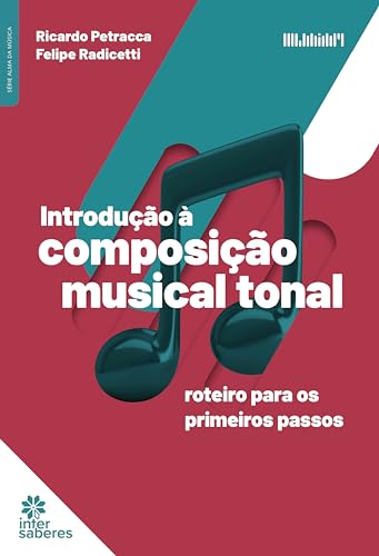 Introdução à Composição Musical Tonal:: roteiro para os primeiros passos - Petracca, Ricardo