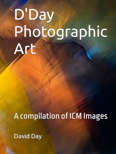 D'Day Photographic Art: A compilation of ICM Images