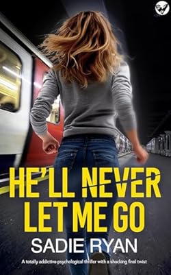 HE'LL NEVER LET ME GO a totally addictive psychological thriller with a shocking final twist cover image