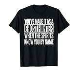 Funny Ghost Hunter Shirt for Paranormal Investigators