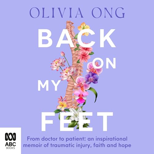 Page de couverture de Back On My Feet: From doctor to patient, an inspirational memoir of traumatic injury, faith and hope