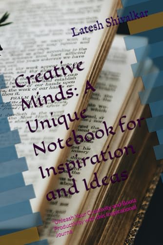 Creative Minds: A Unique Notebook for Inspiration and Ideas: "Unleash