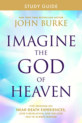 Image of Imagine the God of Heaven Study Guide: Five Sessions on Near-Death Experiences, God's Revelation, and the Love You've Always Wanted