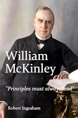 William McKinley: "Principles must always lead"