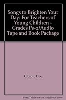 Songs to Brighten Your Day: For Teachers of Young Children - Grades Ps-2/Audio Tape and Book Package 0916123006 Book Cover