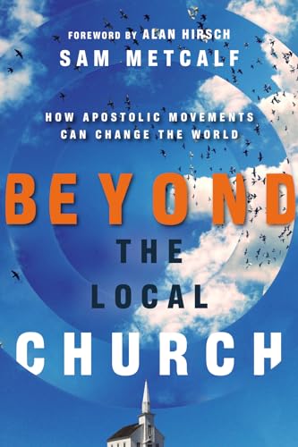 Beyond the Local Church: How Apostolic Movements Can Change the World