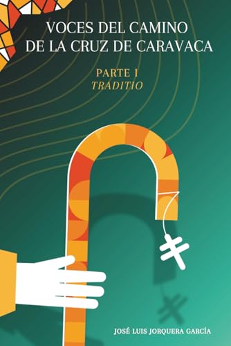 Voces del Camino de la Cruz de Caravaca: Parte I: Traditio: 1