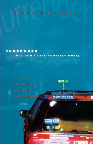 Surrender (But Don't Give Yourself Away): Old Cars, Found Hope, and Other Cheap Tricks Paperback – October 1, 2003