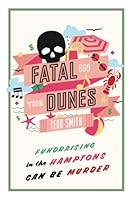 Fatal in the Dunes: Fundraising in the Hamptons Can Be Murder 1735448605 Book Cover