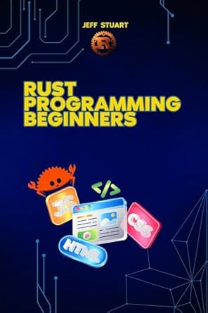 Rust Programming Language for Beginners: The Ultimate Beginner’s Guide ...
