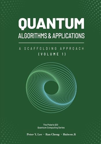 Quantum Algorithms and Applications: A Scaffolding Approach (Vol 1) (The Scaffolding Series)
