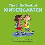 The Little Book of Kindergarten: (About School, New Experiences, Growth, Confidence, Child's self-esteem, Kindergarten, Preschool Children Ages 4-7)