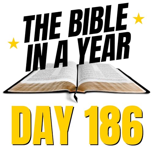 THE BIBLE IN A YEAR: Day 186