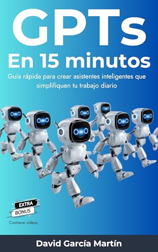 GPTs en 15 minutos: Guía rápida para crear asistentes inteligentes que simplifiquen tu trabajo diario