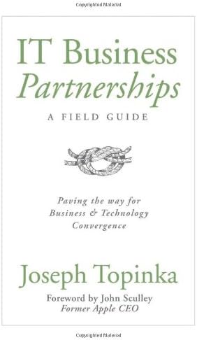 IT Business Partnerships: A Field Guide: Paving the Way for Business and Technology Convergence
