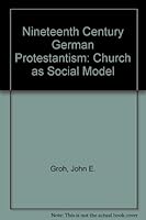Nineteenth Century German Protestantism: The Church as Social Model 0819120782 Book Cover