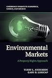 Environmental Markets: A Property Rights Approach (Cambridge Studies in Economics, Choice, and Society)