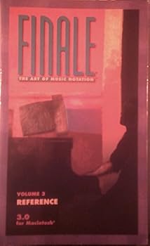 Unknown Binding Finale the Art of Music Notation Volume 3 Reference 3.0 for Macintosh (Volume 3) Book