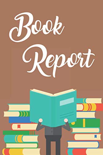 Book Report: Students Journal For Book Analysis, Kids Progress Log For Literary Reading And Comprehension