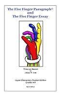 The Five Finger Paragraph(c) and the Five Finger Essay: Upper Elem., Student Ed.: Upper Elementary (Grades 4-8) Student Edition 1502918560 Book Cover