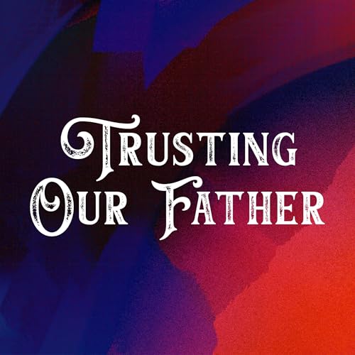 Trusting Our Father | Pastor Walker cover art