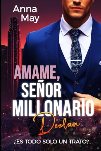 ¡Ámame, señor millonario!: ¿Es todo solo un trato? (Los Malvados Amantes Ricos)