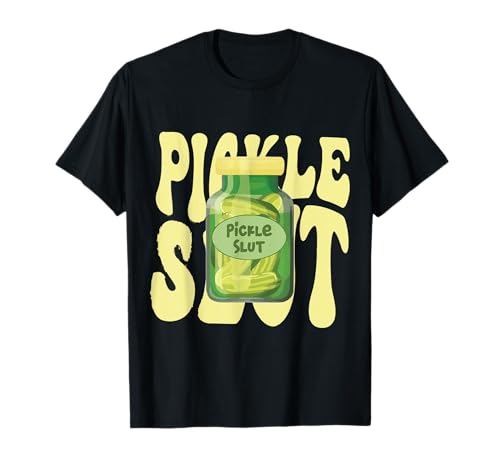 Pickle Slut Slut Funny Pickle Slut Who Loves Pickles Apaprel T-Shirt