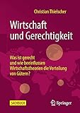Wirtschaft und Gerechtigkeit: Was ist gerecht und wie beeinflussen Wirtschaftstheorien die Verteilung von Gütern?