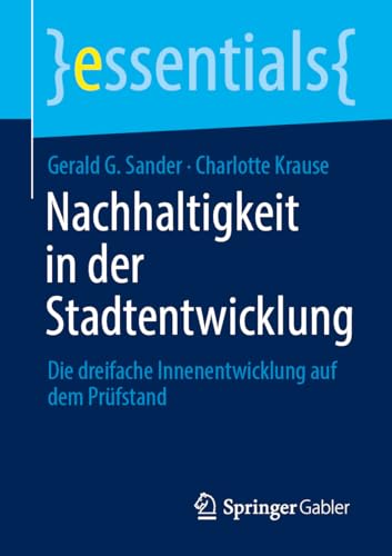 Nachhaltigkeit in der Stadtentwicklung: Die dreifache Innenentwicklung auf dem Prüfstand (essentials)