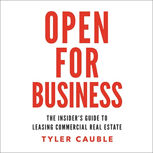 Open for Business: The Insider’s Guide to Leasing Commercial Real Estate Open for Business: The Insider’s Guide to Leasing Commercial Real Estate