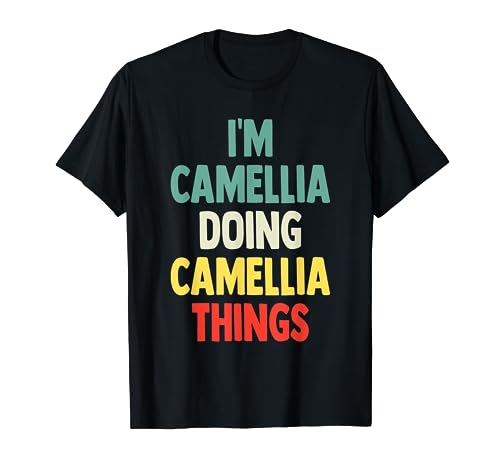 I'M Camellia Doing Camellia Things Fun - Cámara con nombre personalizado Camiseta