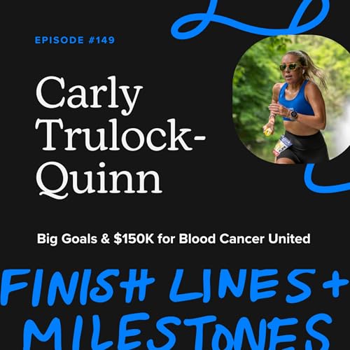 Episode 149: Carly Trulock-Quinn - Big Goals & $150K for Blood Cancer United