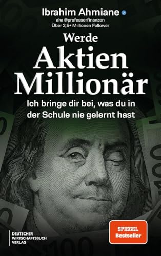 Werde Aktien-Millionär: Ich bringe dir bei, was du in der Schule nie gelernt hast. Wie du an der Börse echtes Vermögen aufbaust mit Professor Finanzen.