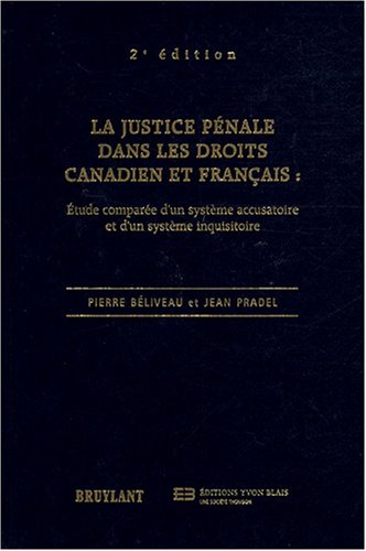 La justice pénale dans les droits canadien et français: Étude comparée d'un système accusatoire et d'un système inquisitoire