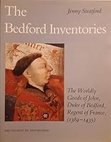 The Bedford Inventories: The Worldly Goods of John, Duke of Bedford, Regent of France, 1389-1435 (Occasional Papers from the Society of Antiquaries of London,) 0854312617 Book Cover
