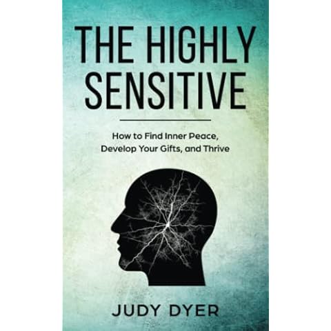 The Highly Sensitive: How to Find Inner Peace, Develop Your Gifts, and Thrive Cover