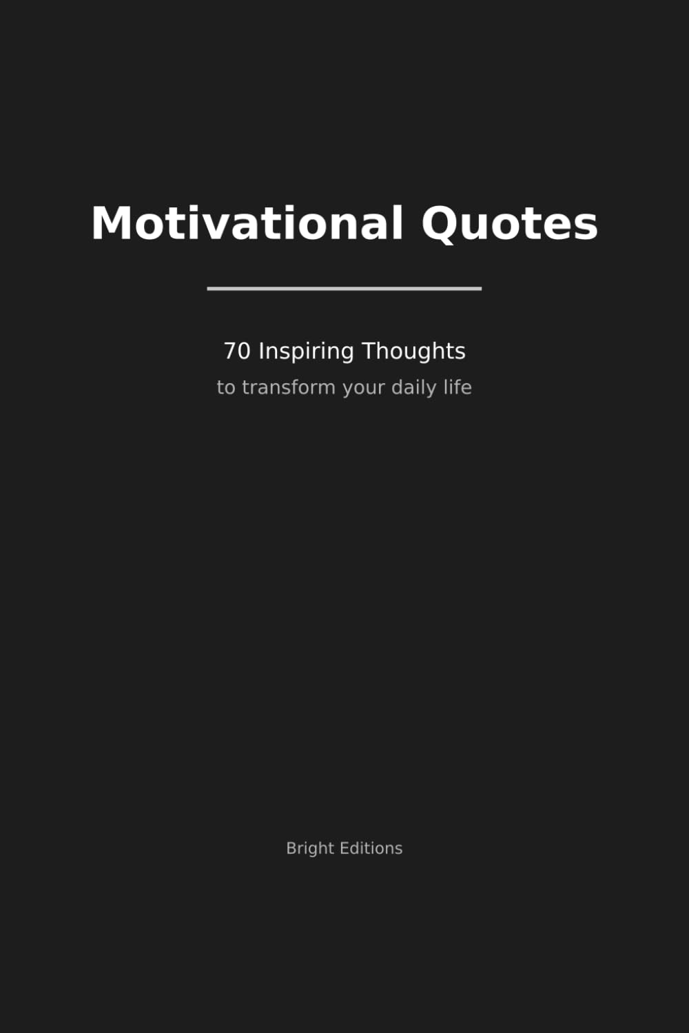 Motivational Quotes: 70 Inspiring Thoughts to Transform Your Daily Life