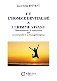 De l'Homme dévitalisé à l'Homme vivant : Cheminement vers la santé globale par la natu...