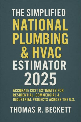The Simplified National Plumbing & HVAC Estimator 2025: Accurate Cost Estimates for Residential, Commercial & Industrial Projects Across the U.S.