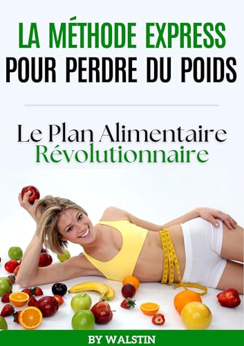La Méthode Express pour Perdre du Poids : Transformez Votre Corps...