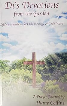Paperback Di's Devotions from the Garden: Life's Moments Unlock the Message of God's Word Book