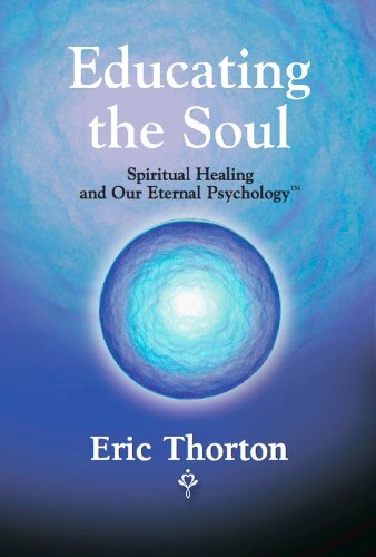 Educating The Soul Spiritual Healing And Our Eternal Psychology English Edition Ebook Thorton Eric Amazon Es Tienda Kindle