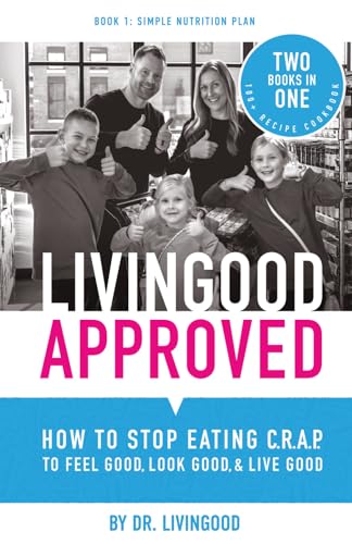 Image of Livingood Approved: How to Stop Eating C.R.A.P. to Feel Good, Look Good, and Live Good